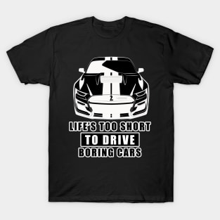 Life Is Too Short To Drive Boring Cars - Funny Car Quote T-Shirt